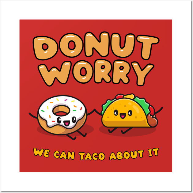 Donut worry, we can taco (talk) about it - cute food friends Wall Art by Messy Nessie